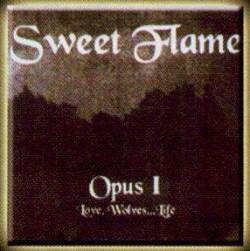Sweet Flame : Opus I: Love, Wolves... Life